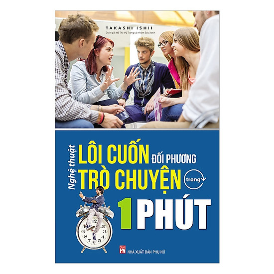 

Nghệ Thuật Lôi Cuốn Đối Phương Trò Chuyện Trong 1 Phút (Tái Bản) (Tặng kèm Kho Audio Books)