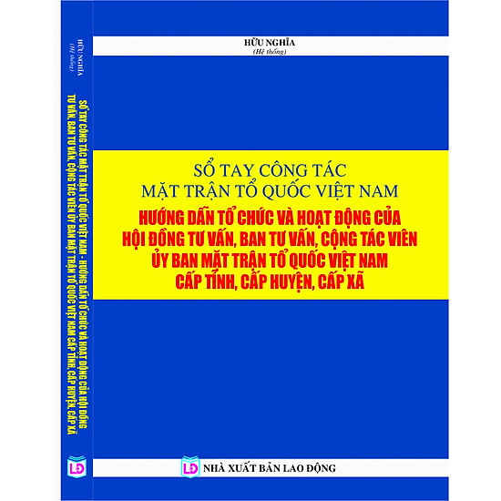 Sổ tay công tác mặt trận tổ quốc việt nam – hướng dẫn tổ chức hoạt động của hội đồng tư vấn, ban tư vấn, cộng tác viên ủy ban mặt trận tổ quốc việt nam cấp tỉnh, cấp huyện và cấp xã