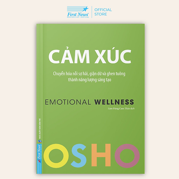 Sách – OSHO Cảm Xúc – Chuyển Hoá Nỗi Sợ Hãi, Giận Dữ Và Ghen Tuông Thành Năng Lượng Sáng Tạo – Emotional Wellness