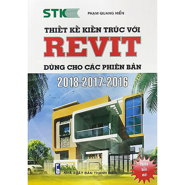 THIẾT KẾ KIẾN TRÚC VỚI REVIT DÙNG CHO CÁC PHIÊN BẢN 2018 – 2017 – 2016