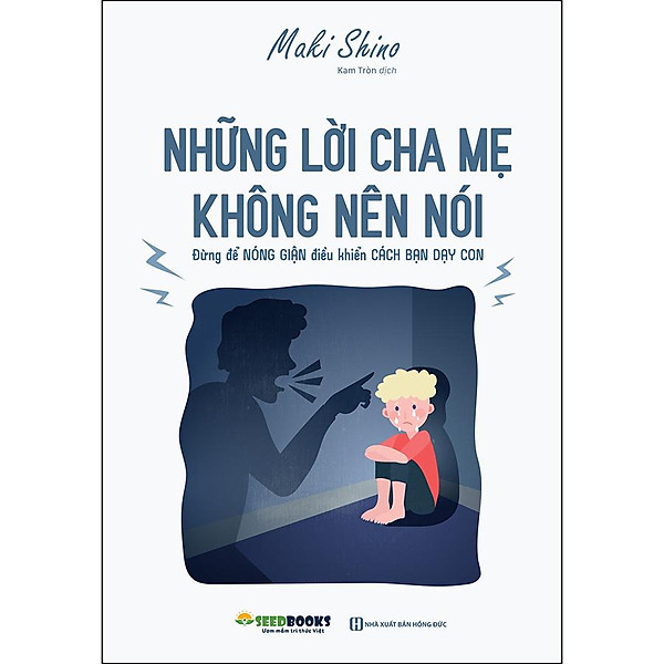 Những Lời Cha Mẹ Không Nên Nói – Đừng Để Nóng Giận Điều Khiển Cách Bạn Dạy Con