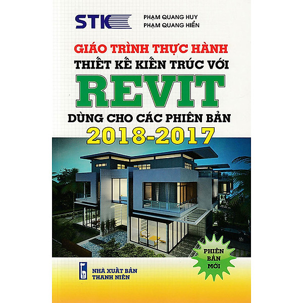 GIÁO TRÌNH THỰC HÀNH THIẾT KẾ KIẾN TRÚC – REVIT: DÙNG CHO CÁC PHIÊN BẢN 2018 – 2017