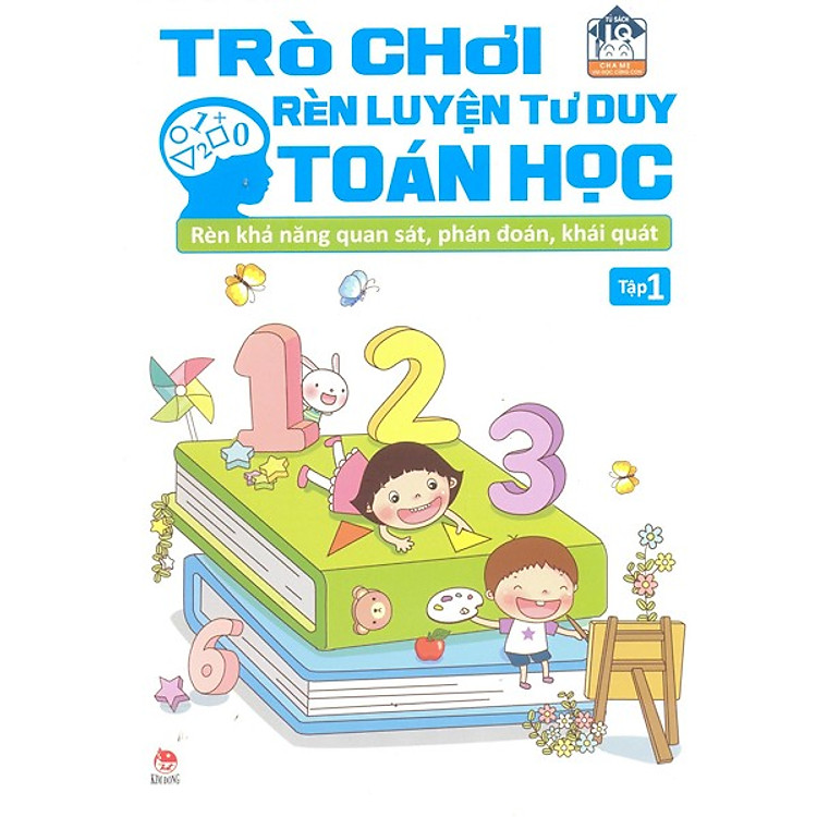 Sách Trò Chơi Rèn Luyện Tư Duy Toán Học : Rèn Khả Năng Quan Sát, Phán Đoán, Khái Quát (Tập 1)