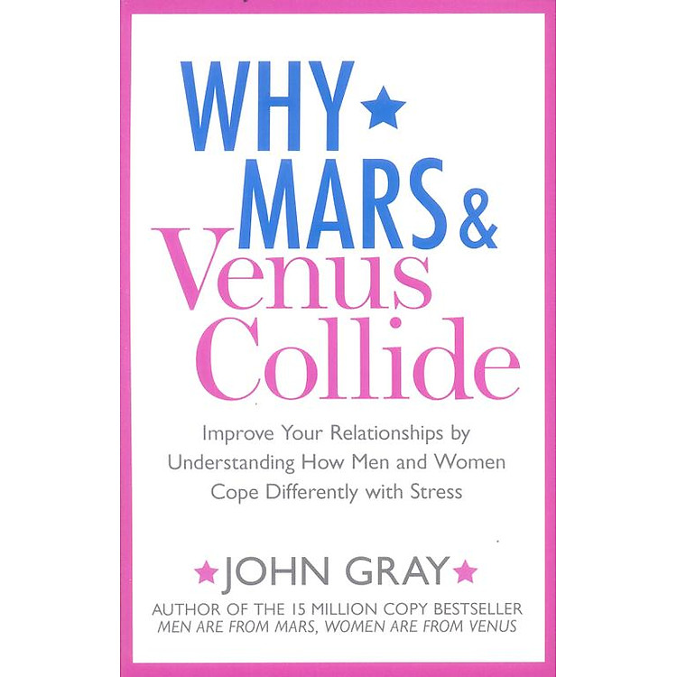 Sách Why Mars and Venus Collide : Improve Your Relationships by Understanding How Men and Women Cope Differently with Stress