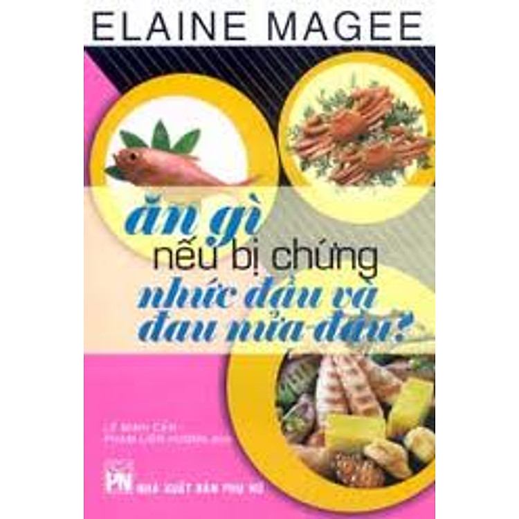 Sách Ăn Gì Nếu Bị Chứng Nhức Đầu Và Đau Nửa Đầu?