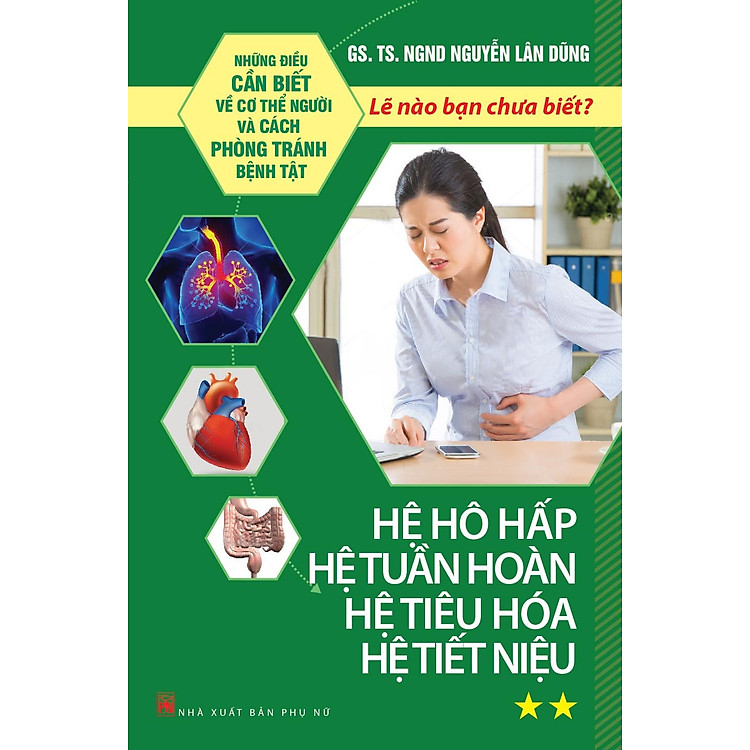 Sách Những Điều Cần Biết Về Cơ Thể Người Và Cách Phòng Tránh Bệnh Tật - Tập 2: Hệ Hô Hấp Hệ Tuần Hoàn, Hệ Tiêu Hóa, Hệ Tiết Niệu