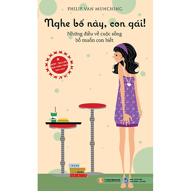 Sách Nghe Bố Này, Con Gái! - Những Điều Về Cuộc Sống Bố Muốn Con Biết (Tái Bản)