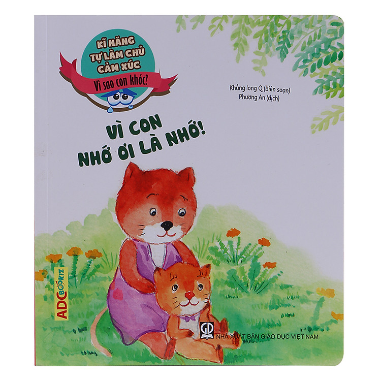 Sách Kĩ Năng Làm Chủ Cảm Xúc - Vì Sao Con Khóc? - Vì Con Nhớ Ơi Là Nhớ!