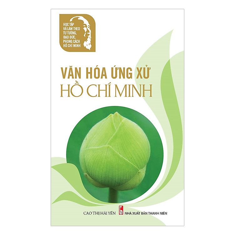 Sách Học Tập Và Làm Theo Tư Tưởng, Đạo Đức, Phong Cách Hồ Chí Minh - Văn Hóa Ứng Xử Hồ Chí Minh