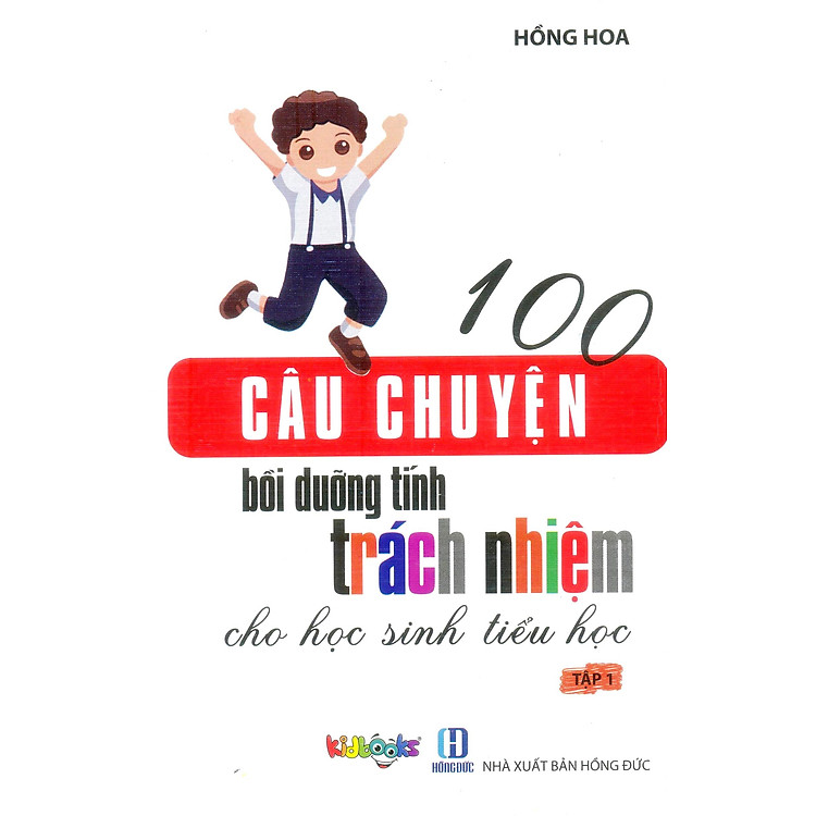 Sách 100 Câu Chuyện Bồi Dưỡng Tính Trách Nhiệm Cho Học Sinh Tiểu Học - Tập 1