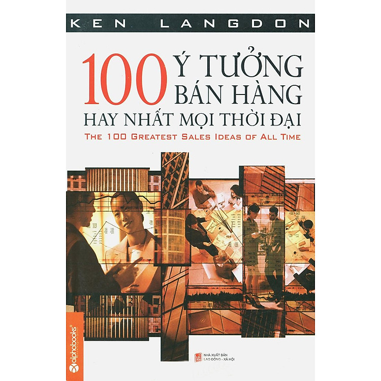 Sách 100 Ý Tưởng Bán Hàng Hay Nhất Mọi Thời Đại (Tái Bản)