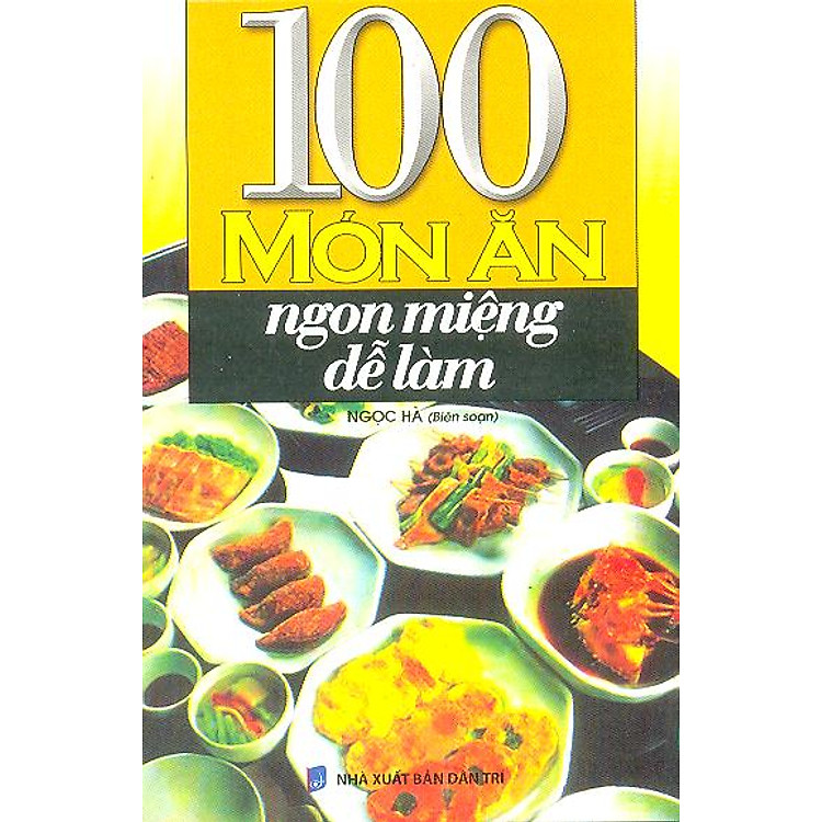 Sách 100 Món Ăn Ngon Miệng Dễ Làm (Tái Bản)