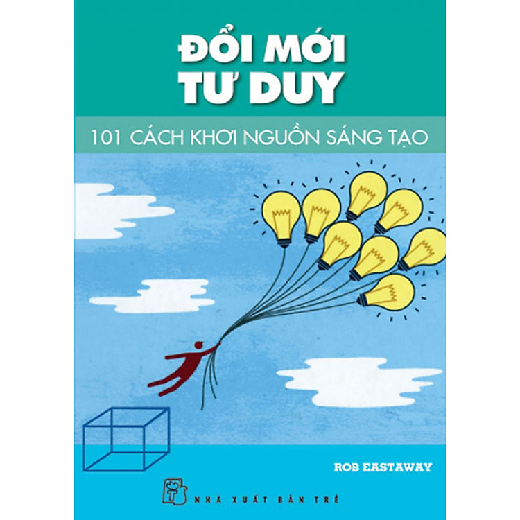 Sách Đổi Mới Tư Duy - 101 Cách Khơi Nguồn Sáng Tạo