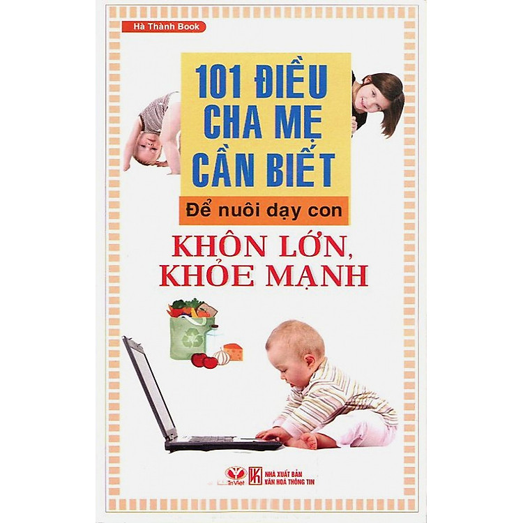 Sách 101 Điều Cha Mẹ Cần Biết Để Nuôi Dạy Con Khôn Lớn, Khoẻ Mạnh