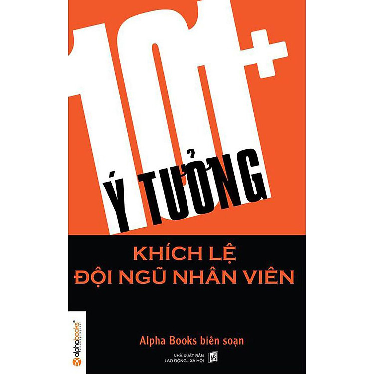 Sách 101+ Ý Tưởng Khích Lệ Đội Ngũ Nhân Viên