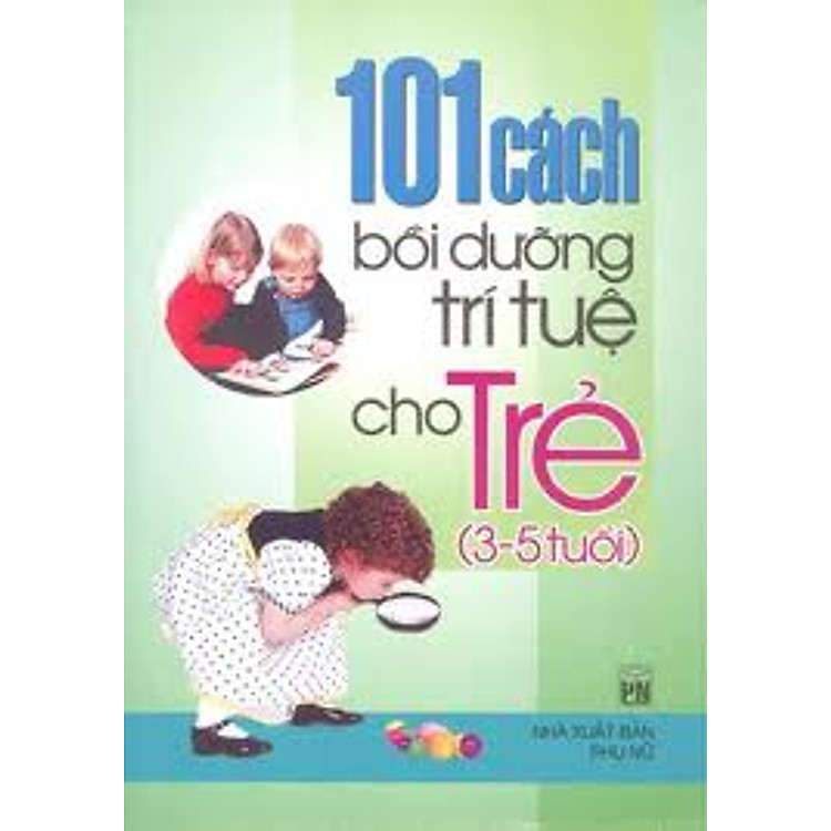 Sách 101 Cách Bồi Dưỡng Trí Tuệ Cho Trẻ 3 -5 tuổi