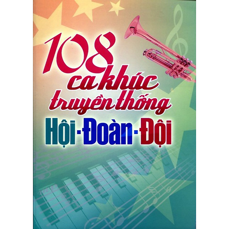 Sách 108 Ca Khúc Truyền Thống Hội - Đoàn - Đội