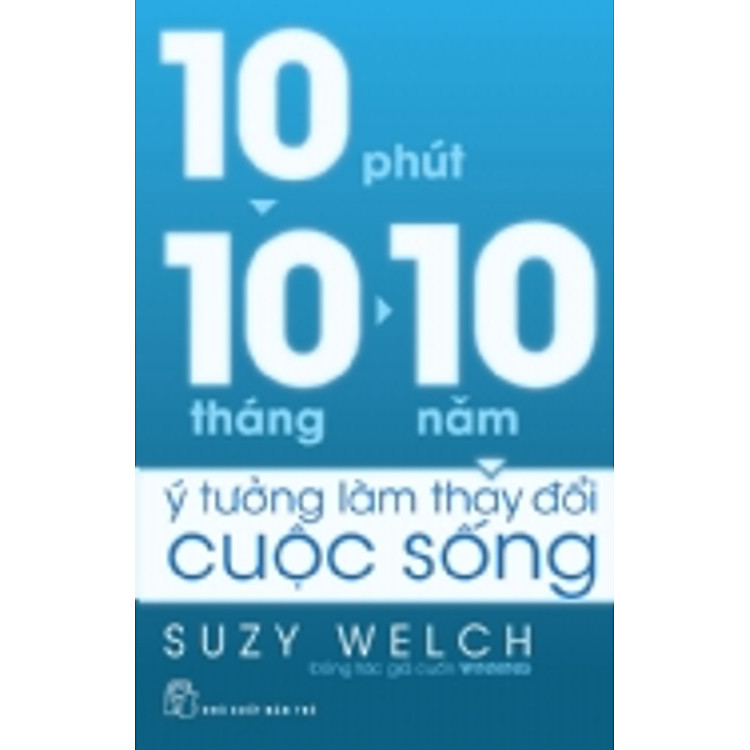 Sách 10 Phút 10 Tháng 10 Năm - Ý Tưởng Làm Thay Đổi Cuộc Sống