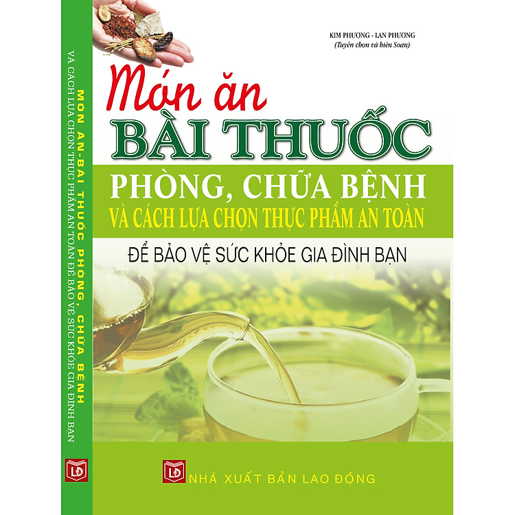 Sách Món Ăn Bài Thuốc Phòng Chữa Bệnh Và Cách Lựa Chọn Thực Phẩm An Toàn Để Bảo Vệ Sức Khỏe Gia Đình Bạn
