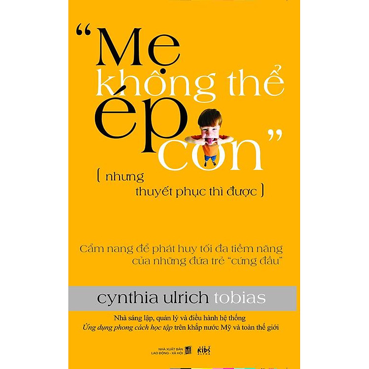 Sách Mẹ Không Thể Ép Con, Nhưng Thuyết Phục Thì Được!