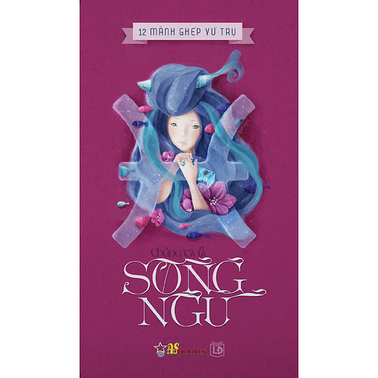 Chúng Ta Là Song Ngư (Bộ Sách 12 Mảnh Ghép Vũ Trụ)