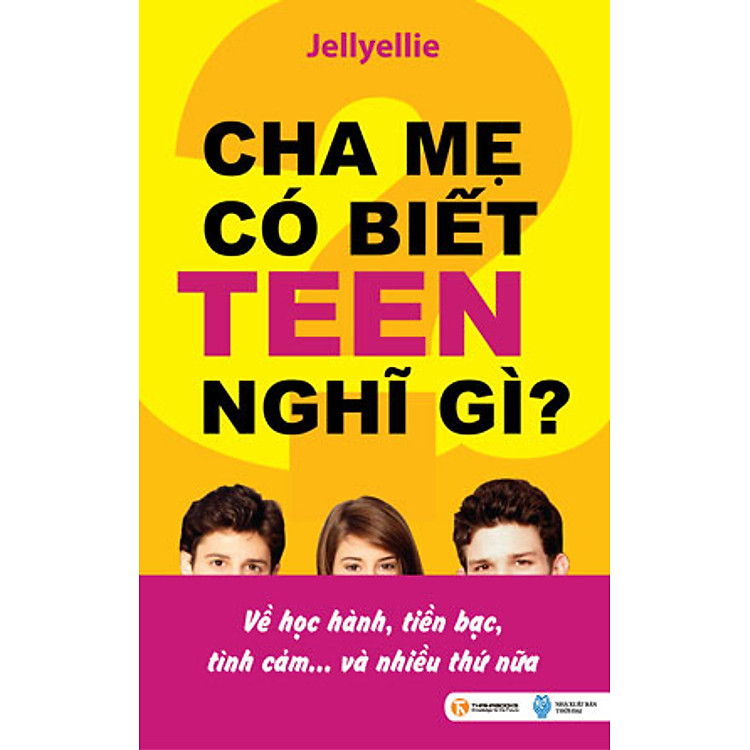 Sách Cha Mẹ Có Biết Teen Nghĩ Gì