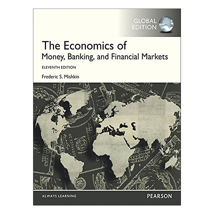The Economics Of Money, Banking And Financial Markets Global Edition