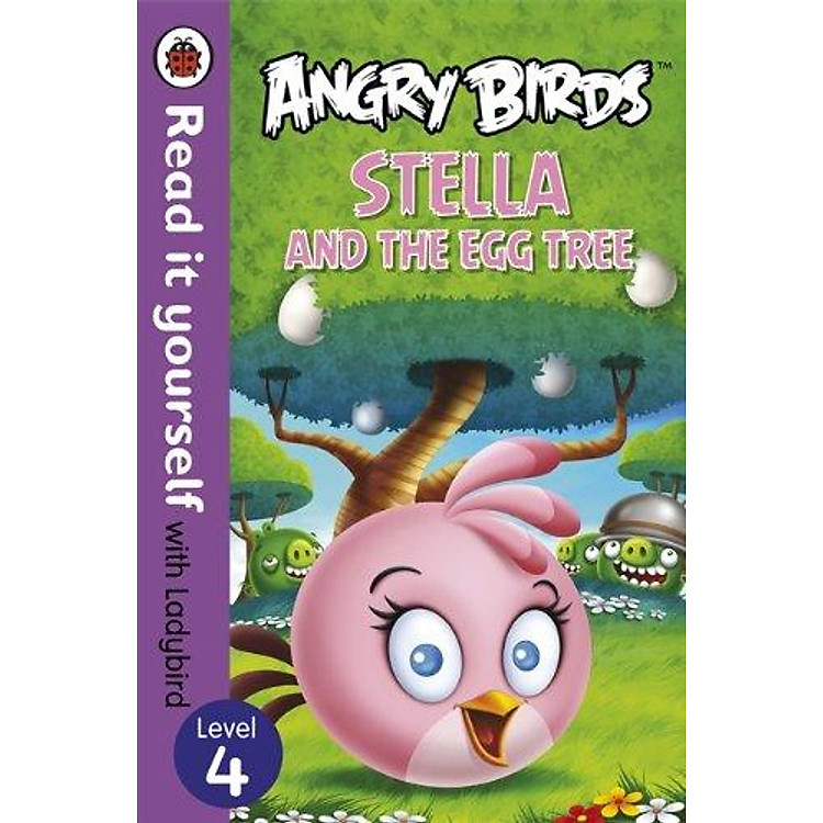 Sách Angry Birds: Stella And The Egg Tree - Read It Yourself With Ladybird: Level 4 (Hardcover)