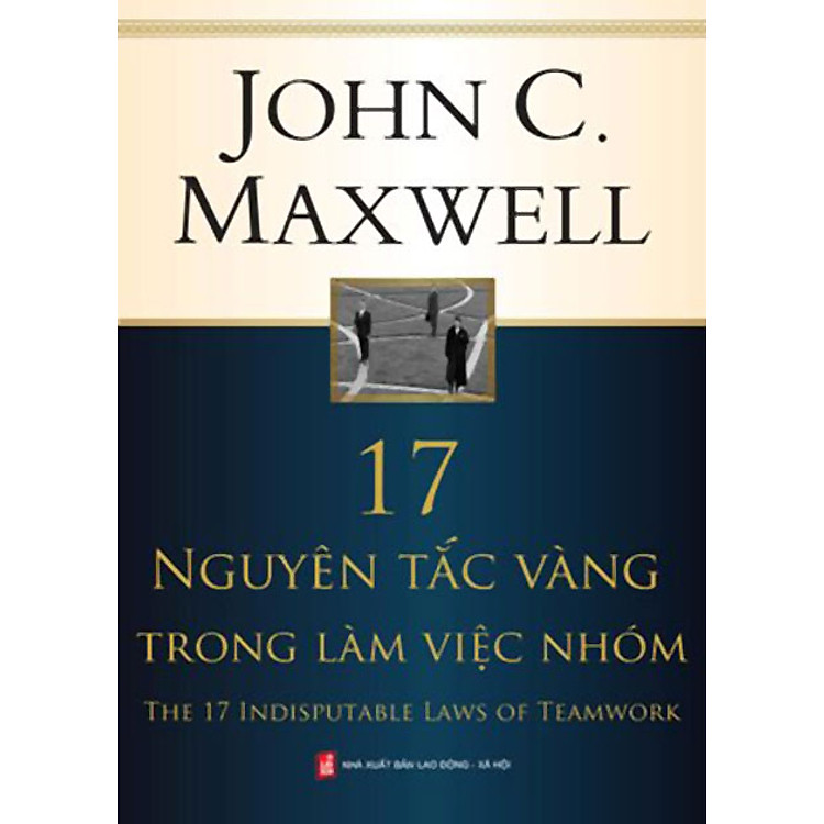Sách 17 Nguyên Tắc Vàng Trong Làm Việc Nhóm (Tái Bản)