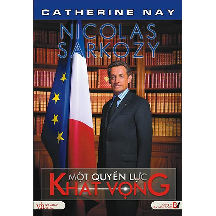 Sách Nicolas Sarkozy Một Quyền Lực Khát Vọng