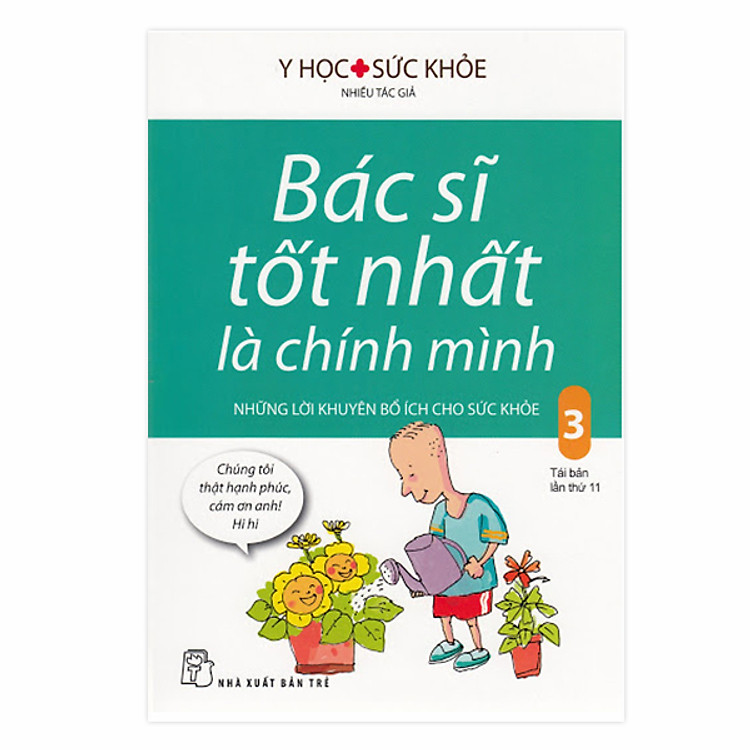 Sách Bác Sĩ Tốt Nhất Là Chính Mình Tập 3 - Những Lời Khuyên Bổ Ích Cho Sức Khỏe (Tái Bản 2017)
