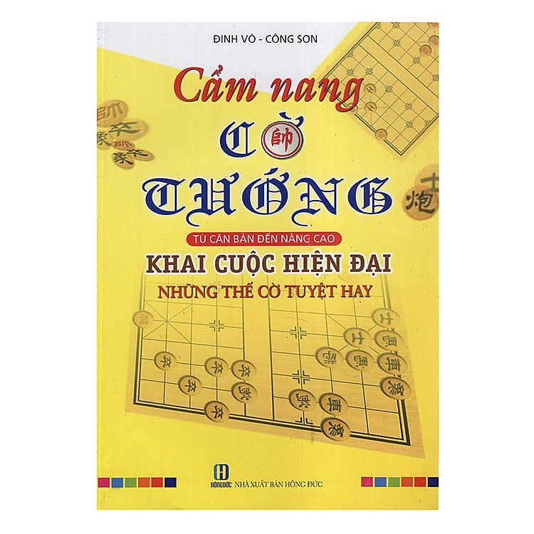 Cẩm Nang Cờ Tướng – Từ Cơ Bản Đến Nâng Cao – Khai Cuộc Hiện Đại Những Thế Cờ Tuyệt Hay