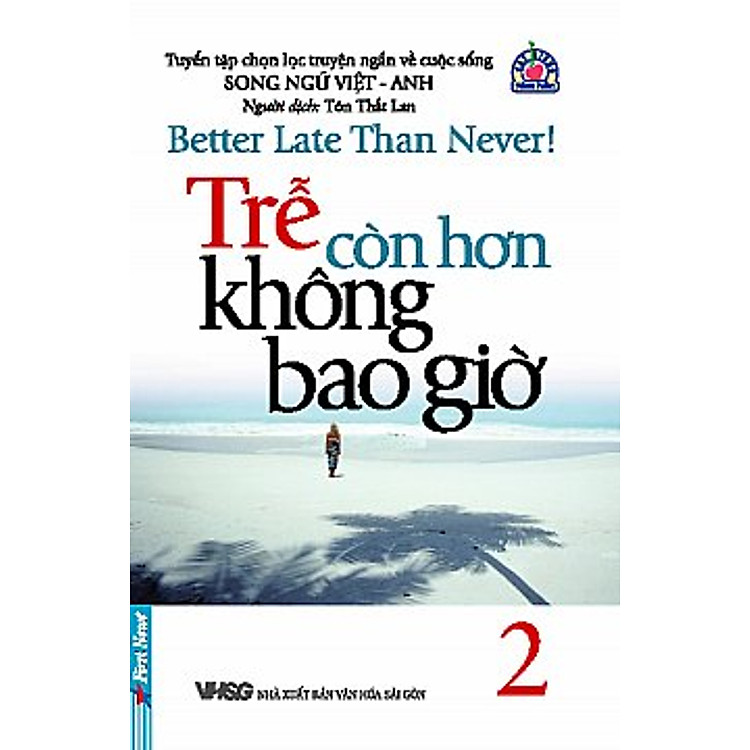 Trễ Còn Hơn Không Bao Giờ 2 (Tập Truyện Chọn Lọc Về Cuộc Sống - Song Ngữ Việt Anh) - Bản Mới 2011