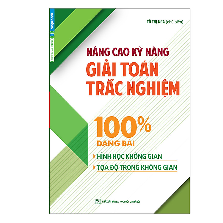 Sách Nâng Cao Kỹ Năng Giải Toán Trắc Nghiệm 100% Dạng Bài Hình Học Không Gian, Tọa Độ Trong Không Gian