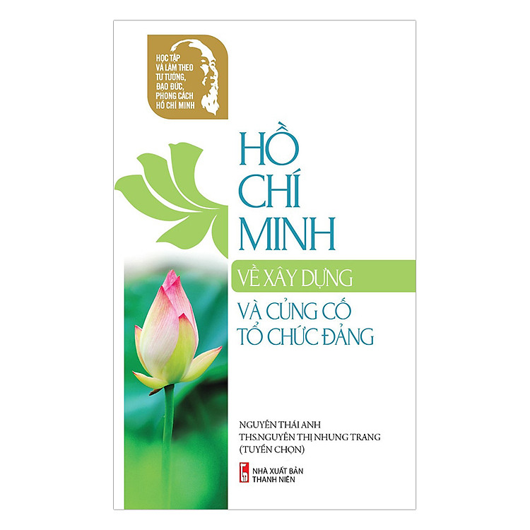 Sách Học Tập Và Làm Theo Tư Tưởng, Đạo Đức, Phong Cách Hồ Chí Minh - Hồ Chí Minh Về Xây Dựng Củng Cố Tổ Chức Đảng