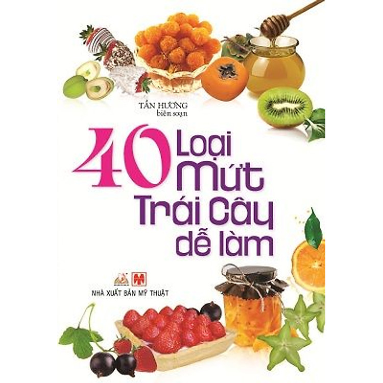 Sách 40 Loại Mứt Trái Cây Dễ Làm (Tái Bản)