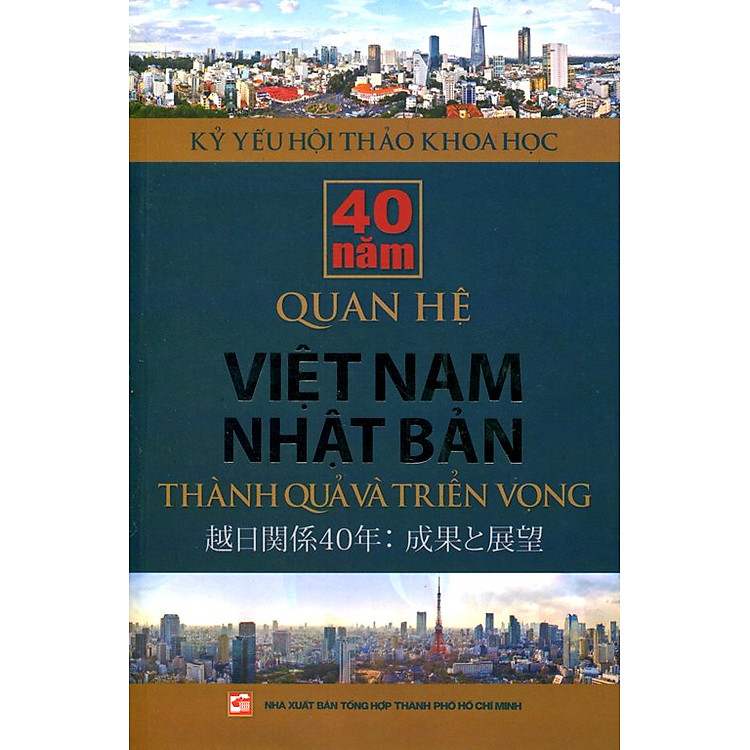 Sách Kỷ Yếu Hội Thảo Khoa Học: 40 Năm Quan Hệ Việt Nam - Nhật Bản