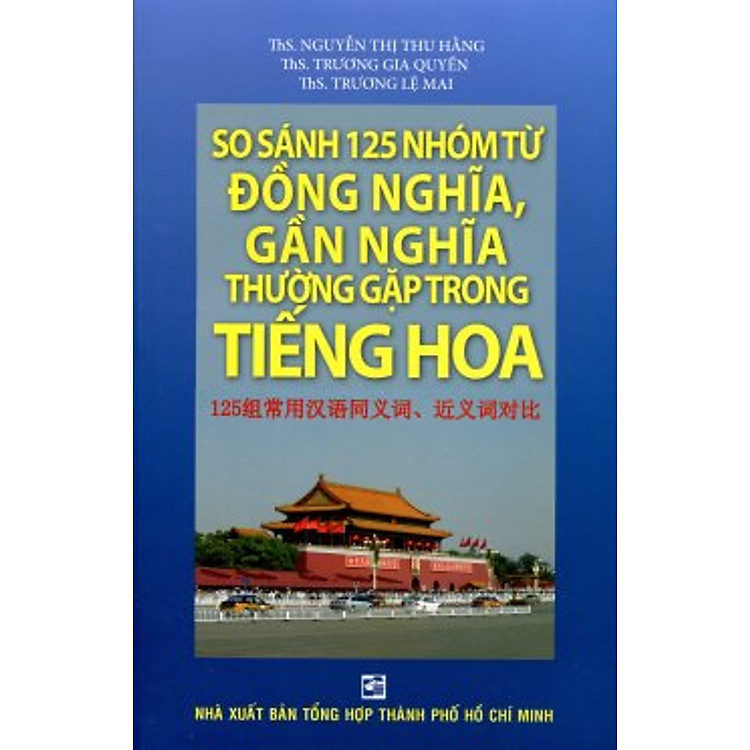 Sách So Sánh 125 Nhóm Từ Đồng Nghĩa, Gần Nghĩa Thường Gặp Trong Tiếng Hoa