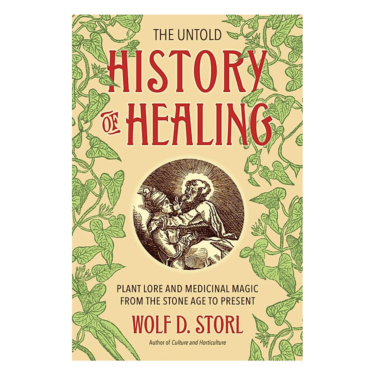 Sách The Untold History Of Healing: Plant Lore And Medicinal Magic From The Stone Age To Present