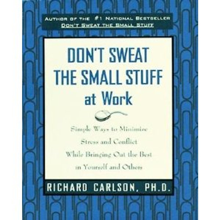 Sách Don't Sweat the Small Stuff at Work: Simple Ways to Minimize Stress and Conflict While Bringing Out the Best in Yourself and Others