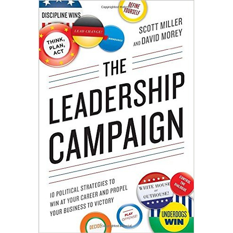Sách The Leadership Campaign: 10 Political Strategies To Win At Your Career And Propel Your Business To Victory