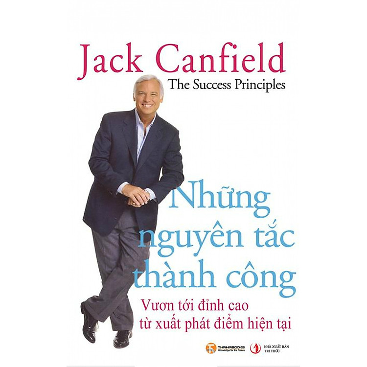 Sách Những Nguyên Tắc Thành Công - Vươn Tới Đỉnh Cao Từ Xuất Phát Điểm Hiện Tại (Tái Bản)