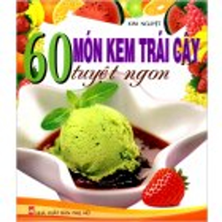Sách 60 Món Kem Trái Cây Tuyệt Ngon