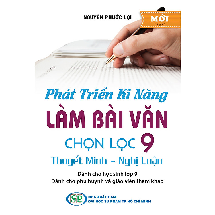 Sách Phát Triển Kĩ Năng Làm Bài Văn Chọn Lọc 9 Thuyết Minh - Nghị Luận