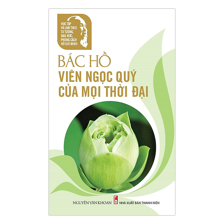 Sách Học Tập Và Làm Theo Tư Tưởng, Đạo Đức, Phong Cách Hồ Chí Minh - Bác Hồ Viên Ngọc Quý Của Mọi Thời Đại