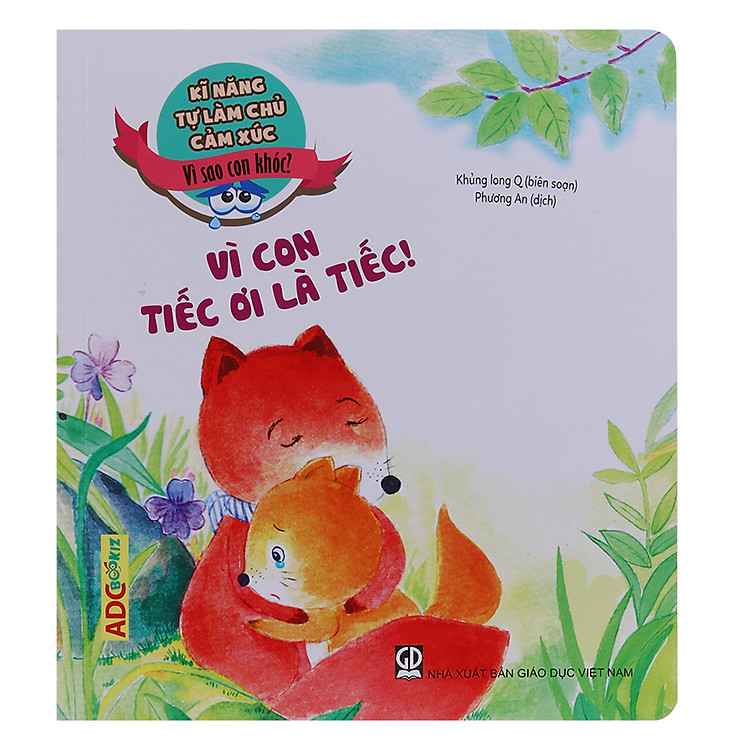 Sách Kĩ Năng Làm Chủ Cảm Xúc - Vì Sao Con Khóc? - Vì Con Tiếc Ơi Là Tiếc!