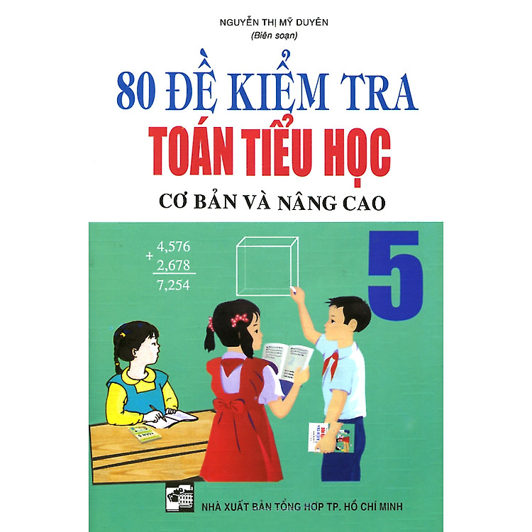 Sách 80 Đề Kiểm Tra Toán Tiểu Học Cơ Bản & Nâng Cao Lớp 5 (Tái Bản)
