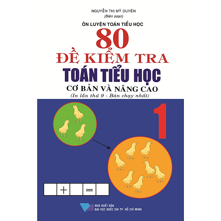 Sách 80 Đề Kiểm Tra Toán Tiểu Học Cơ Bản Và Nâng Cao Lớp 1 (Tái Bản)
