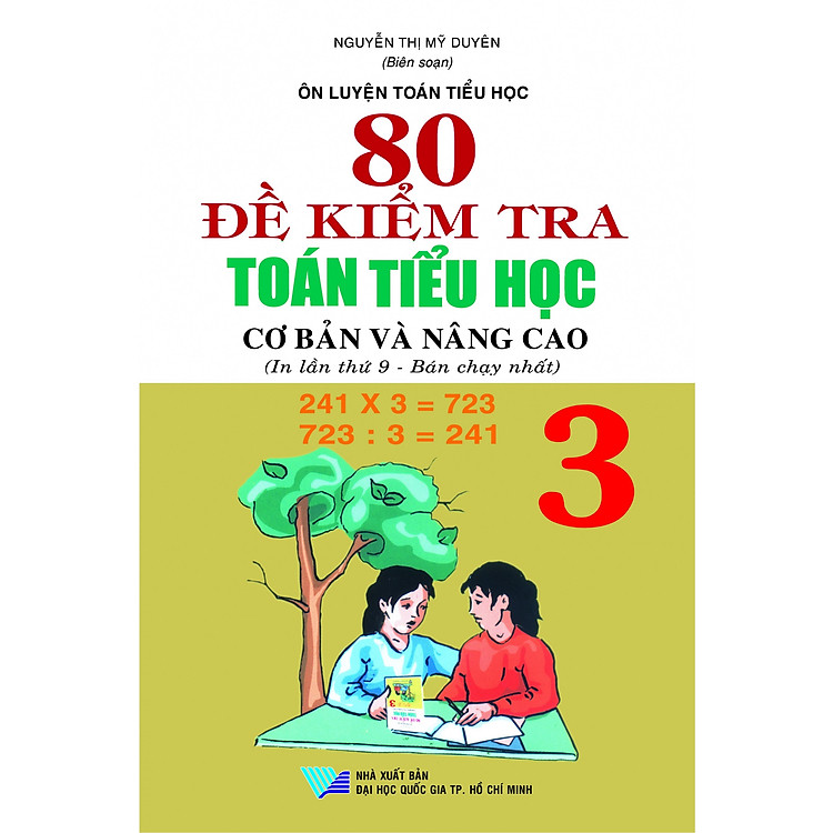 Sách 80 Đề Kiểm Tra Toán Tiểu Học Cơ Bản Và Nâng Cao Lớp 3 (Tái Bản)