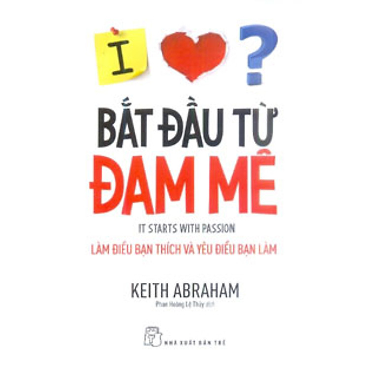 Bắt Đầu Từ Đam Mê – Làm Điều Bạn Thích Và Yêu Điều Bạn Làm